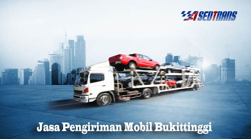 Jasa Pengiriman Mobil Bukittinggi